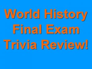 World History Final Exam Trivia Review Round 1