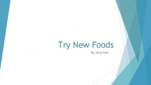 Try New Foods By Akua Osei Who am