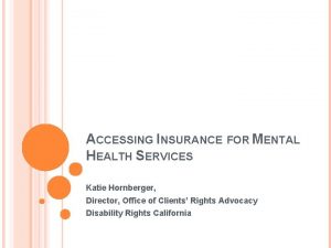 ACCESSING INSURANCE FOR MENTAL HEALTH SERVICES Katie Hornberger