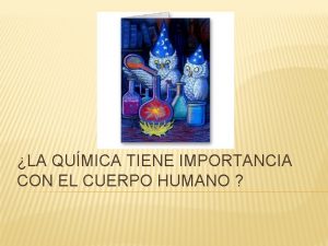 LA QUMICA TIENE IMPORTANCIA CON EL CUERPO HUMANO