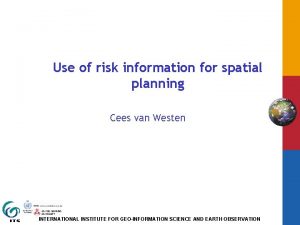 Use of risk information for spatial planning Cees