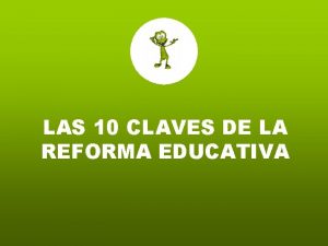 LAS 10 CLAVES DE LA REFORMA EDUCATIVA Iniciativa