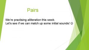 Pairs Were practising alliteration this week Lets see