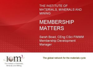 THE INSTITUTE OF MATERIALS MINERALS AND MINING MEMBERSHIP