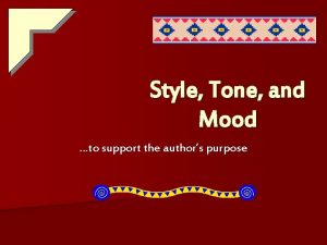 Style Tone and Mood to support the authors