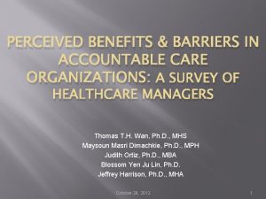 PERCEIVED BENEFITS BARRIERS IN ACCOUNTABLE CARE ORGANIZATIONS A