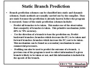 Static Branch Prediction Branch prediction schemes can be