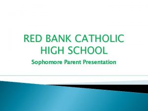 RED BANK CATHOLIC HIGH SCHOOL Sophomore Parent Presentation