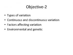 Objective2 Types of variation Continuous and discontinuous variation