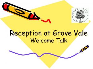 Reception at Grove Vale Welcome Talk Welcome to