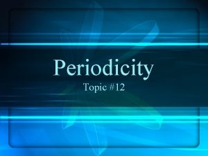 Periodicity Topic 12 Hypothesize Face Partners How do