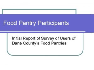 Food Pantry Participants Initial Report of Survey of