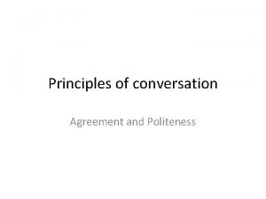 Principles of conversation Agreement and Politeness Agreement Principle