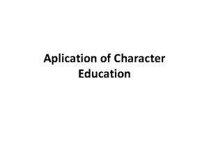 Aplication of Character Education 1 Promotes core ethical