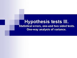 Hypothesis tests III Statistical errors oneand two sided