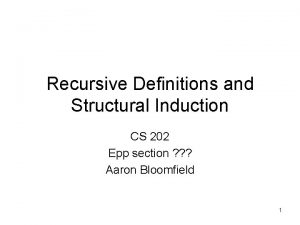 Recursive Definitions and Structural Induction CS 202 Epp