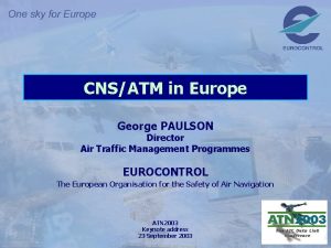 CNSATM in Europe George PAULSON Director Air Traffic