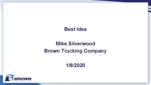 Best Idea Mike Silverwood Brown Trucking Company 192020