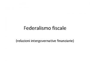 Federalismo fiscale relazioni intergovernative finanziarie Difficolt di individuare