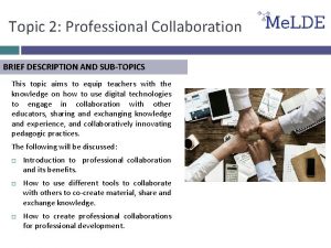 Topic 2 Professional Collaboration BRIEF DESCRIPTION AND SUBTOPICS