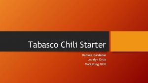 Tabasco Chili Starter Daniela Cardenas Jocelyn Ortiz Marketing