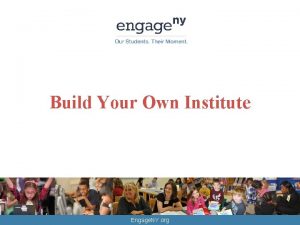 Build Your Own Institute Engage NY org Professional