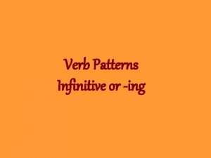 Verb Patterns Infinitive or ing 1 VERBS FOLLOWED