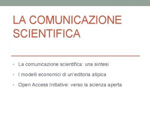 LA COMUNICAZIONE SCIENTIFICA La comunicazione scientifica una sintesi