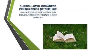 CURRICULUMUL ROM NESC PENTRU EDUCAIE TIMPURIE un curriculum