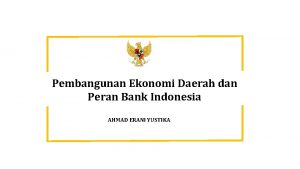 Pembangunan Ekonomi Daerah dan Peran Bank Indonesia AHMAD