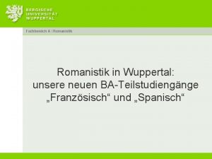 Fachbereich A Romanistik in Wuppertal unsere neuen BATeilstudiengnge