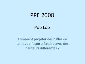 PPE 2008 Pop Lob Comment projeter des balles