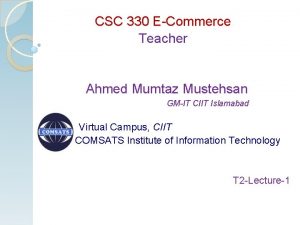 CSC 330 ECommerce Teacher Ahmed Mumtaz Mustehsan GMIT