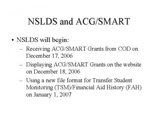 NSLDS and ACGSMART NSLDS will begin Receiving ACGSMART