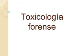 Toxicologa forense Toxicologa forense La toxicologa es una