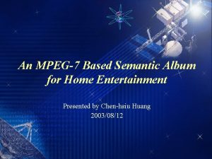 An MPEG7 Based Semantic Album for Home Entertainment