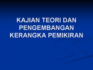 KAJIAN TEORI DAN PENGEMBANGAN KERANGKA PEMIKIRAN n n