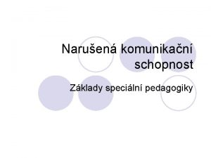 Naruen komunikan schopnost Zklady speciln pedagogiky Logopedie l