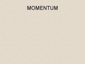 MOMENTUM Specification Forces and motion Forces movement shape