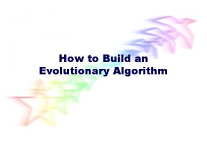 How to Build an Evolutionary Algorithm The Steps