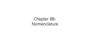Chapter 8 BNomenclature Nomenclature Nomenclature The system of