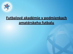 Futbalov akadmie v podmienkach amatrskeho futbalu SASN STAV