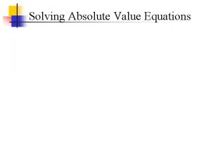 Solving Absolute Value Equations What is Absolute Value