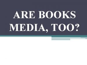 ARE BOOKS MEDIA TOO Books Mass Media The