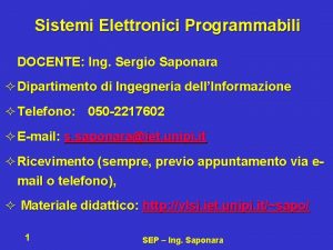 Sistemi Elettronici Programmabili DOCENTE Ing Sergio Saponara Dipartimento
