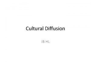 Cultural Diffusion IB HL Culture Shared meanings which