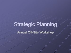 Strategic Planning Annual OffSite Workshop New technology in