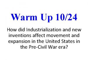 Warm Up 1024 How did Industrialization and new