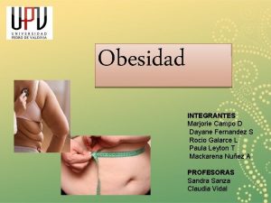 Obesidad INTEGRANTES Marjorie Campo D Dayane Fernandez S