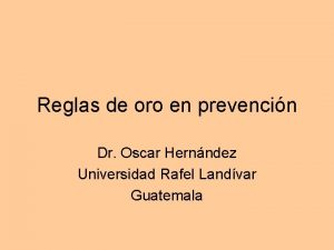 Reglas de oro en prevencin Dr Oscar Hernndez